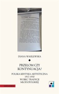 Obrazek Przełom czy kontynuacja? Polska krytyka artystyczna 1917-1930 wobec tradycji młodopolskiej