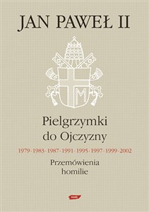 Bild von Pielgrzymki do Ojczyzny 1979, 1983, 1987, 1991, 1995, 1997, 1999, 2002. Przemówienia, homilie