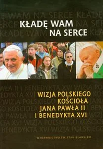 Obrazek Kładę Wam na serce + CD Wizja polskiego Kościoła Jana Pawła II i Benedykta XVI