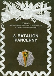 Bild von 8 Batalion Pancerny Zarys historii wojennej pułków polskich w kampanii wrześniowej Zeszyt 74