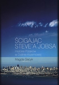 Obrazek Ścigając Steve'a Jobsa Historie Polaków w Dolinie Krzemowej
