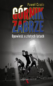 Obrazek Górnik Zabrze Opowieść o złotych latach