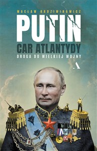 Obrazek Putin, car Atlantydy. Droga do wielkiej wojny