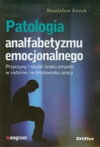 Bild von Patologia analfabetyzmu emocjonalnego Przyczyny i skutki braku empatii w rodzinie i w środowisku pracy