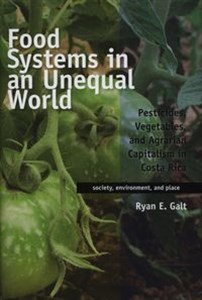 Obrazek Food Systems in an Unequal World Pesticides, Vegetebles and Agrarian Capitalism in Costa Rica