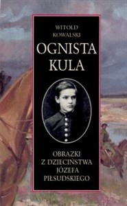 Bild von Ognista kula Obrazki z dzieciństwa Józefa Piłsudskiego