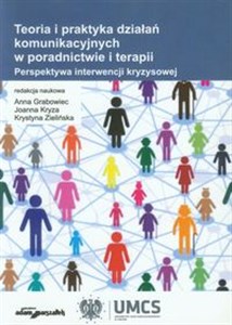 Obrazek Teoria i praktyka działań komunikacyjnych w poradnictwie i terapii Perspektywa interwencji kryzysowej