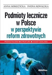 Bild von Podmioty lecznicze w Polsce w perspektywie reform zdrowotnych Przekształcenia, struktura, zasady działania