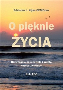 Obrazek O pięknie Życia. Rozważania na niedziele...