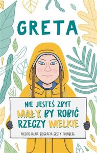 Obrazek Greta Nie jesteś zbyt mały by robić rzeczy wielkie Nieautoryzowana biografia Grety Thunberg