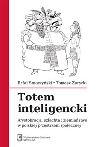 Obrazek Totem inteligencki Arystokracja, szlachta i ziemiaństwo w polskiej przestrzeni społecznej