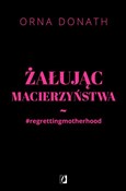 Pokaż szczegóły dla Żałując macierzyństwa Polnische buch : Żałując ma... - Orna Donath