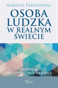 Obrazek Osoba ludzka w realnym świecie Studium filozoficzno-prawne