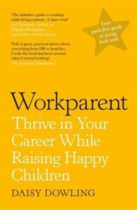 Obrazek Workparent Thrive in Your Career While Raising Happy Children
