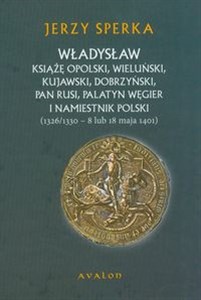 Bild von Władysław Książe Opolski, Wieluński, Kujawski, Dobrzyński, Pan Rusi, Palatyn Węgier i namiestnik Polski 1326/1330 - 8 lub 18 maja 1401