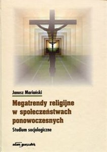 Obrazek Megatrendy religijne w społeczeństwach ponowoczesnych Studium socjologiczne