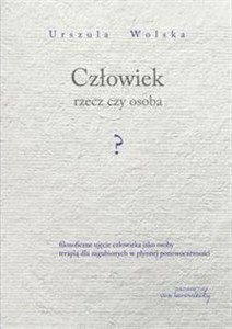 Obrazek Człowiek rzecz czy osoba? Filozoficzne ujęcie człowieka jako osoby terapią dla zagubionych w płynnej ponowoczesności