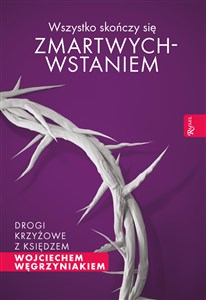 Obrazek Wszystko skończy się zmartwychwstaniem Drogi krzyżowe z księdzem Wojciechem Węgrzyniakiem