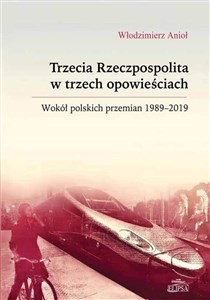 Bild von Trzecia Rzeczpospolita w trzech opowieściach Wokół polskich przemian 1989-2019