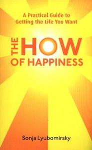 Obrazek The How Of Happiness A Practical Guide to Getting The Life You Want