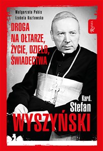 Obrazek Kardynał Stefan Wyszyński Droga na ołtarze życie dzieło świadectwa