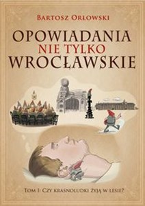 Obrazek Opowiadania nie tylko wrocławskie Tom 1 Czy krasnoludki żyją w lesie?