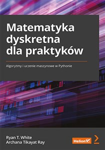 Obrazek Matematyka dyskretna dla praktyków Algorytmy i uczenie maszynowe w Pythonie