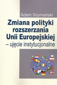 Obrazek Zmiana polityki rozszerzania Unii Europejskiej Ujęcie instytucjonalne