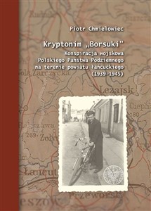 Bild von Kryptonim „Borsuki” Konspiracja wojskowa Polskiego Państwa Podziemnego na terenie powiatu łańcuckiego (1939–1945)