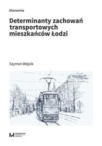 Obrazek Determinanty zachowań transportowych mieszkańców Łodzi