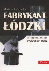 Obrazek Fabrykant łódzki we wspomnieniach robotników