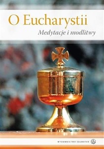 Obrazek O Eucharystii. Medytacje i modlitwy