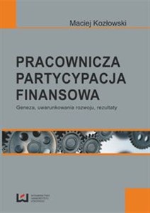 Obrazek Pracownicza partycypacja finansowa Geneza, uwarunkowania rozwoju, rezultaty