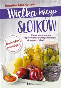 Obrazek Wielka księga słoików Ponad 250 przepisów – od przetworów z warzyw i owoców, aż po pasty i dipy!