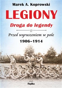 Bild von Legiony Droga do legendy Przed wyruszeniem w pole 1906-1914