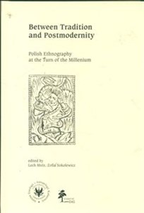 Obrazek Between Tradition and Postmodernity Polish Ethnography at the Turn of the Millenium