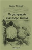 Polska książka : Na pożegna... - Ryszard Michalski