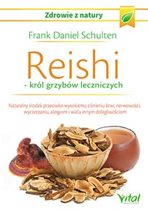 Obrazek Reishi król grzybów leczniczych Naturalny środek przeciwko wysokiemu ciśnieniu krwi, nerwowości, wyczerpaniu, alergiom i wielu innym