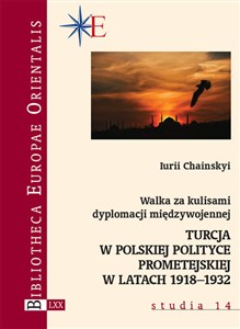 Obrazek Walka za kulisami dyplomacji międzywojennej Turcja w polskiej polityce prometejskiej w latach 1918–1932