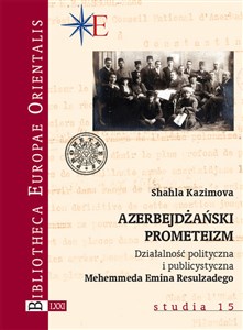 Obrazek Azerbejdżański prometeizm Działalność polityczna i publicystyczna Mehemmeda Emina Resulzadego