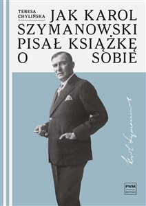 Obrazek Jak Karol Szymanowski pisał książkę o sobie