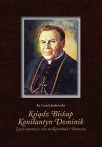 Bild von Ksiądz Biskup Konstantyn Dominik Życie i pamięć o nim na Kaszubach i Pomorzu