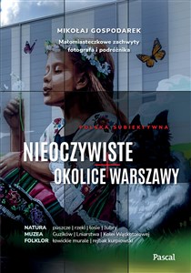 Obrazek Nieoczywiste okolice Warszawy. Małomiasteczkowe zachwyty fotografa i podróżnika