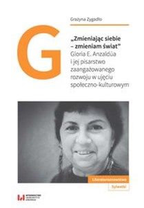 Bild von Zmieniając siebie - zmieniam świat Gloria E. Anzaldúa i jej pisarstwo zaangażowanego rozwoju w ujęciu społeczno-kulturowym