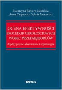 Obrazek Ocena efektywności procedur upadłościowych wobec przedsiębiorców Aspekty prawne, ekonomiczne i organizacyjne