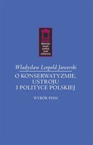 Obrazek O konserwatyzmie, ustroju i polityce polskiej Wybór pism