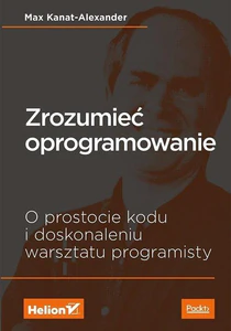 Obrazek Zrozumieć oprogramowanie O prostocie kodu i doskonaleniu warsztatu programisty