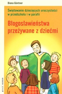 Obrazek BŁOGOSŁAWIEŃSTWA PRZEŻYWANE Z DZIEĆMI Świętowanie dziecięcych uroczystości w przedszkolu i w parafii