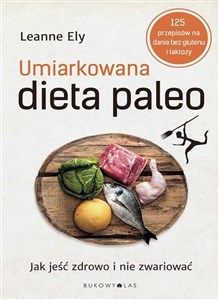 Obrazek Umiarkowana dieta paleo Jak jeść zdrowo i nie zwariować