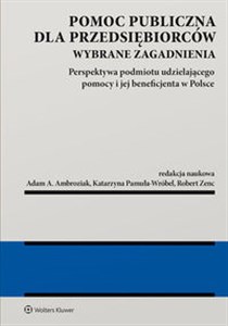 Obrazek Pomoc publiczna dla przedsiębiorców Wybrane zagadnienia. Perspektywa podmiotu udzielającego pomocy i jej beneficjenta w Polsce